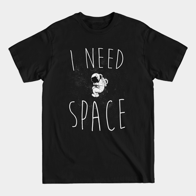 Disover I Need Space - Space - T-Shirt