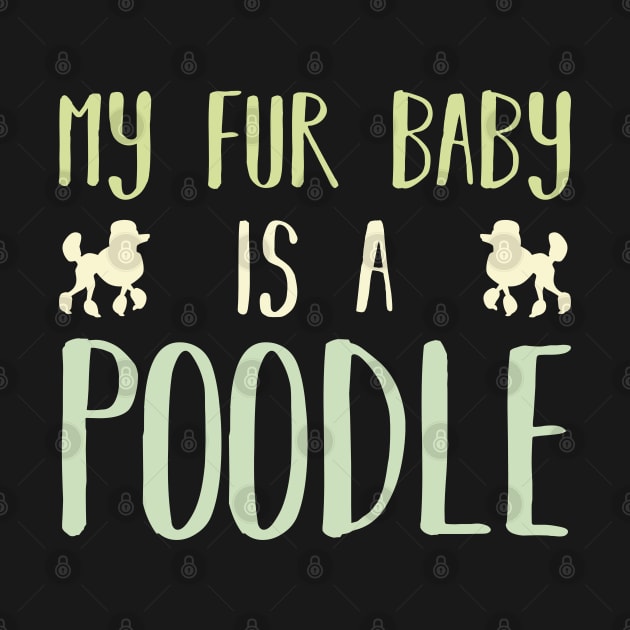 My Fur Baby Is A Poodle by DPattonPD