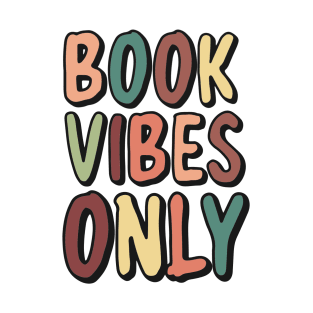 Book vibes only fore readers book lovers bookish bookdragons and bookworms T-Shirt