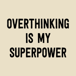 Overthinking is My Superpower -  Black T-Shirt