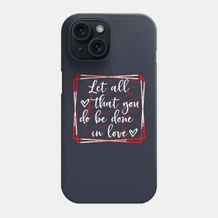 Let all that you do be done in love Phone Case