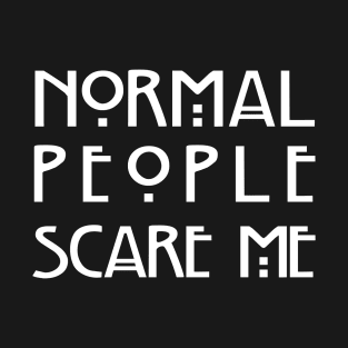 Normal People Scare Me (Black) T-Shirt