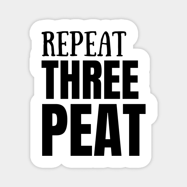 Repeat Three Peat Magnet by Seopdesigns