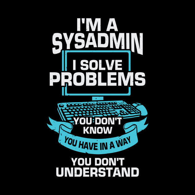 I'm A Sysadmin System Administrator Gift by Dolde08