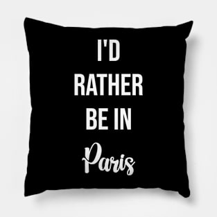 I'd Rather Be In Paris Pillow