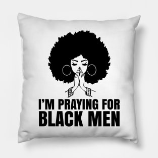 I'm Praying for black men, Black Lives Matter, No Justice No Peace, Protest Shirt Pillow