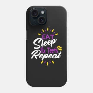 Eat Sleep Fix Teeth Repeat Funny Dentist Quote Design Phone Case