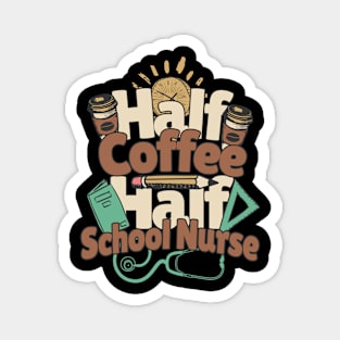 Half Coffee Half School Nurse Magnet