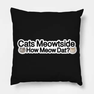 Cats meowtside how meow dat! Pillow