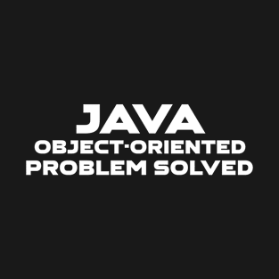 Java Object Oriented Problem Solved Programming T-Shirt