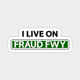 I live on Fraud Fwy Magnet