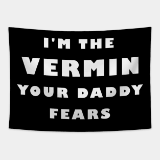 I'm The Vermin Your Daddy Fears Tapestry