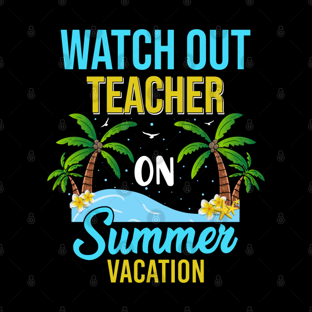 Sunshine Tropical Beach Watch Out Teacher on Summer Vacation by Msafi