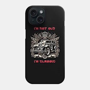 I'm Not Old I'm A Classic Royal Car Phone Case