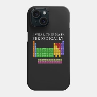 I Wear This Mask Periodically Phone Case