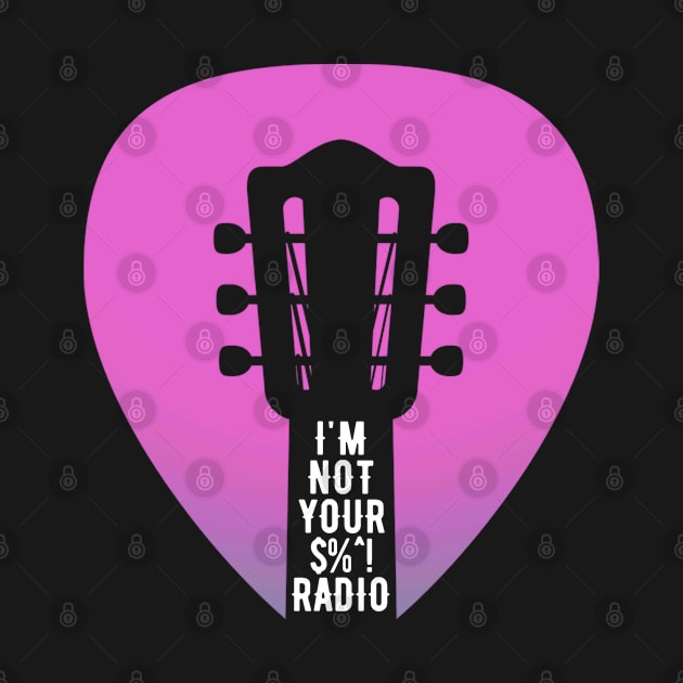 Not Your Radio (Guitarist Humor) by Mey Designs