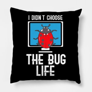 I Didn't Choose The Bug Life Pillow