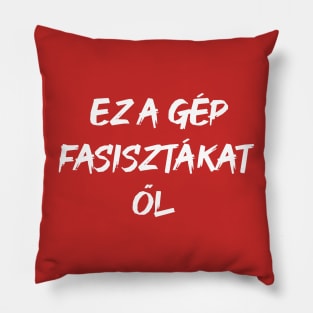 This Machine Kills Fascists (Hungarian) Pillow