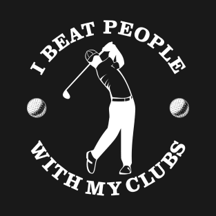 Beat With My Clubs Golf T-Shirt