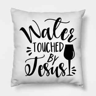 Water Touched By Jesus - funny phrase with wine glass Pillow