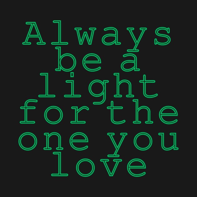 Always be a light for the one you love by Ridgway