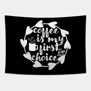 Coffee Is My First Choice - Valentine's Day Gift Idea for Coffee Lovers - Tapestry