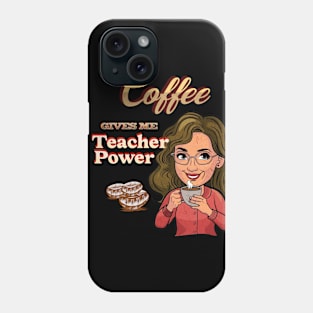 Coffee Gives me Teacher Powers Phone Case