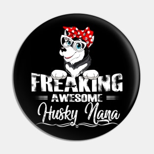 Freaking Awesome Husky Nana Pin