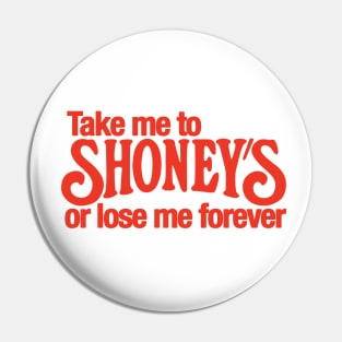 Take Me to Shoney's Pin