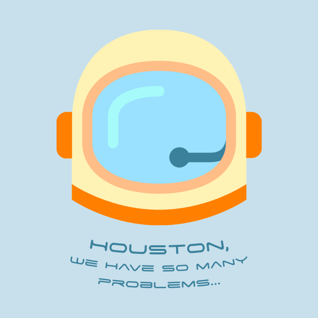 Houston We Have So Many Problems by NinjaKlee