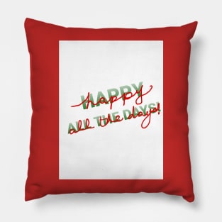 Happy All the Days! Pillow