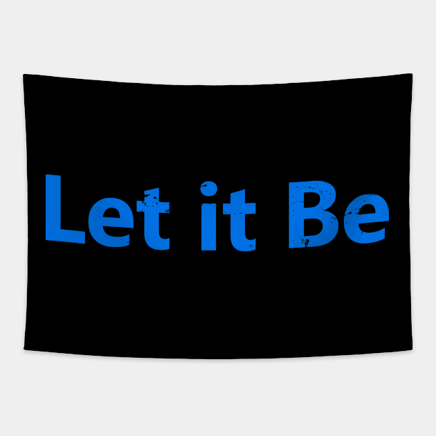 Life Quotes Gift - Let it Be Tapestry by ShopBuzz