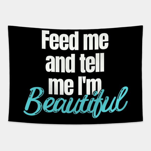 Feed me and tell me I'm Beautiful Tapestry by Easy Life