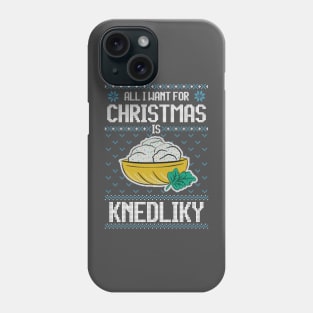 All I Want For Christmas Is Knedliky - Ugly Xmas Sweater For Knedliky Lover Phone Case