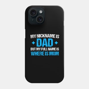 My Nickname Is Dad But My Full Name Is Where Is Mom Phone Case