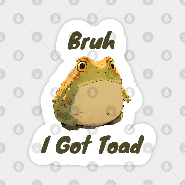 Funny silly "Bruh I Got Toad" design Magnet by Luxinda