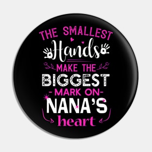 The Smallest Hands Make The Biggest Mark On Nana's Heart Pin