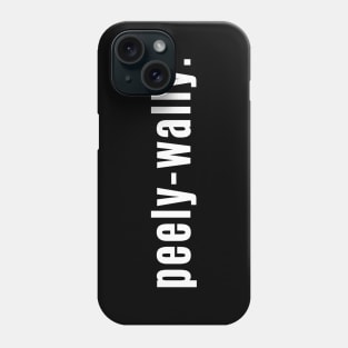 Peely-Wally Scottish for a Pale Person Phone Case