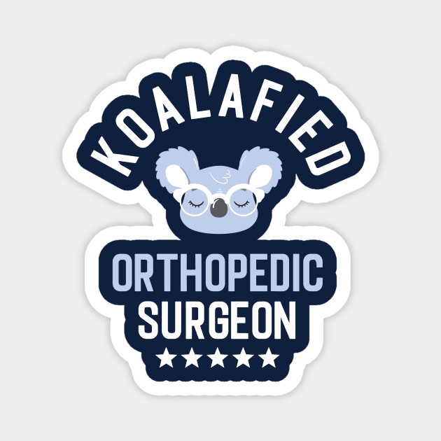 Koalafied Orthopedic Surgeon - Funny Gift Idea for Orthopedic Surgeons Magnet by BetterManufaktur