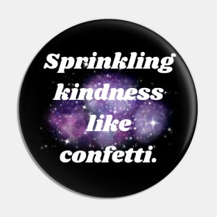 Sprinkling kindness like confetti. Pin