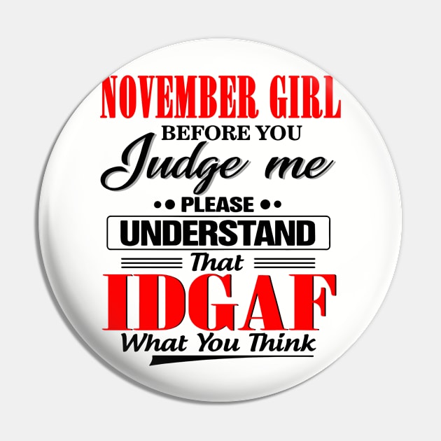 November Girl Before You Judge Me Please Understand That IDGAF Pin by Phylis Lynn Spencer