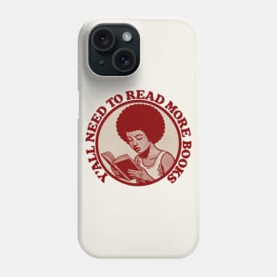 Y'All Need To Read More Books Phone Case