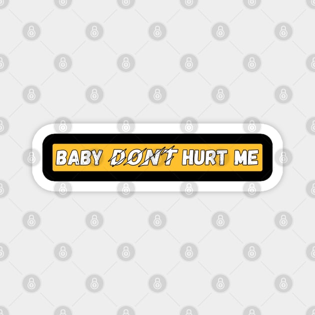 Baby Dont Hurt Me Magnet by YourSelf101