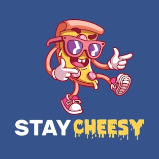 stay cheesy pizza T-Shirt