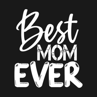 Best Mom Ever Gift For Mothers Day T-Shirt
