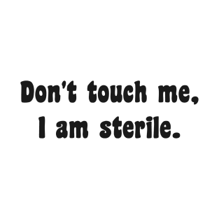 Don't touch me I am sterile T-Shirt