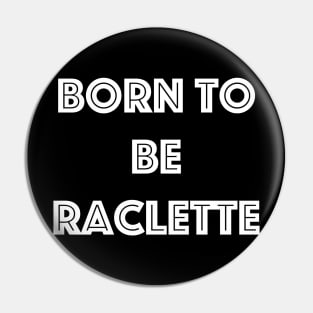 Born to be Raclette Pin