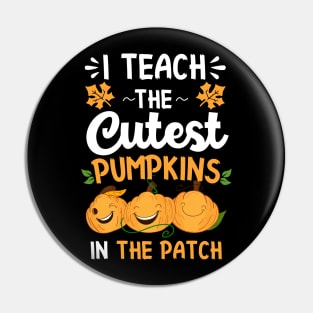 I teach The Cutest Pumpkins In The Patch Pin