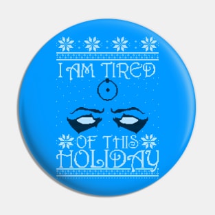 I am tired of this Holiday Pin