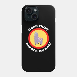 Road Trip? Alpaca My Bag - Alpaca Pun Phone Case